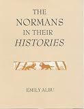 The Normans in their Histories: Propaganda, Myth and Subversion