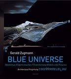 Gerald Zugmann - Blue Universe: Architectural Manifestos by Coop Himmelb(L)Au - Gerald Zugmann, Peter Noever