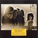 Music : That Was Only Yesterday: An Introduction to Spooky Tooth