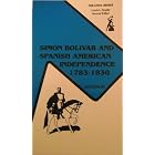 Simon Bolivar and Spanish American Independence, 1783-1830 (The Anvil... by John J. Johnson