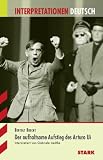 Interpretationshilfe Deutsch; BERTOLT BRECHT: Der aufhaltsame Aufstieg des Arturo Ui. - Bertolt Brecht, Gabriele Liedtke