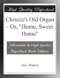 Christies Old Organ - Or, "Home, Sweet Home"