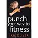 Punch Your Way to Fitness: v. 2: How to Use Focus Pads and Punchbags to Achieve Your Best Ever Fitness Level (Fitness Series)