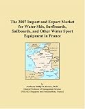 The 2007 Import and Export Market for Water Skis, Surfboards, Sailboards, and Other Water Sport Equipment in France