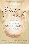 Spirit Heals: Awakening a Woman's Inner Knowing for Self-Healing