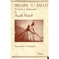 Prelude to ballet: An analysis and a guide to appreciation by Arnold L Haskell