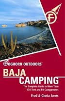 Foghorn Outdoors Baja Camping: The Complete Guide to More Than 170 Tent and RV Campgrounds