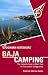 Foghorn Outdoors Baja Camping: The Complete Guide to More Than 170 Tent and RV Campgrounds