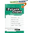 Future Codes: Essays in Advanced Computer Technology and the Law... by Curtis E. A. Karnow