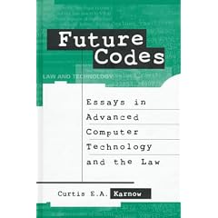 Future Codes: Essays in Advanced Computer Technology and Law (Intellectual Property Series, Computing Library)