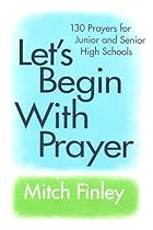 Let's Begin with Prayer: 130 Prayers for Junior and Senior High Schools