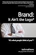 Brand: It Ain't The Logo