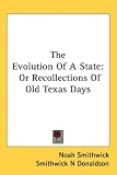 The Evolution Of A State: Or Recollections Of Old Texas Days