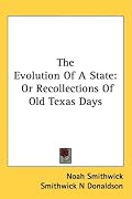 The Evolution Of A State: Or Recollections Of Old Texas Days