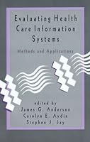 Evaluating Health Care Information Systems: Methods and Applications