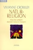 Naturreligion. Was Sie wirklich dar�ber wissen m�ssen.