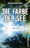 Die Farbe der See: Thriller - Jan von der Bank