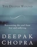 The Deeper Wound: Preserving Your Soul in the Face of Fear and Tragedy