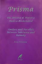Prisma. The Arcana of Materia Medica Illuminated - Similars and Parallels between Substance and Remedy