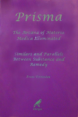 Prisma. The Arcana of Materia Medica Illuminated - Similars and Parallels between Substance and Remedy