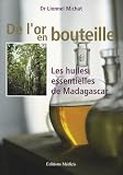 Livres Aromath�rapie - De l'or en bouteille : Les huiles essentielles de Madagascar