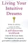 Living Your Intuitive Dreams : A Self-Discovery Workbook