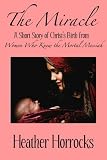 The Miracle (A Short Story of Christ's Birth from Women Who Knew the Mortal Messiah) Books