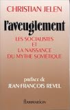 Laveuglement: [les socialistes et la naissance du mythe sovietique]