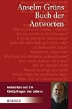 Anselm Gr&uuml;ns Buch der Antworten: Antworten auf die K&ouml;nigsfragen des Lebens - Anselm Gr&uuml;n