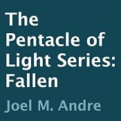 The Pentacle of Light Series, Book 4: Fallen | [Joel M. Andre]