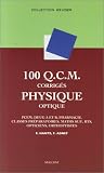 100 Q.C.M. de Physique, optique : PCEM, pharmacie, Deug A et B, classes pr�paratoires, Maths Sup, BTS, opticiens, orthoptistes