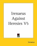 Irenaeus Against Heresies