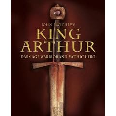 King Arthur: Dark Age Warrior and Mythic Hero