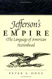 Jeffersons Empire: The Language of American Nationhood (Jeffersonian America)