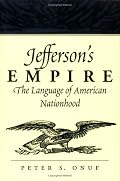 Jefferson's Empire: The Language of American Nationhood (Jeffersonian America)