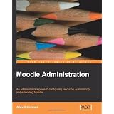 Moodle Administration: An administrator's guide to configuring, securing, customizing, and extending Moodle