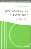 Ethics and Values in Social Work (British Association of Social Workers (BASW) Practical Social Work) (Practical Social Work Series)