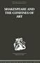Routledge Library Editions: Shakespeare: Shakespeare and the Confines of Art