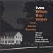 Ives: When The Moon, Songs Set for Orchestra