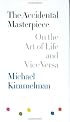 The Accidental Masterpiece : On the Art of Life and Vice Versa