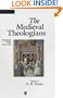 The Medieval Theologians: An Introduction to Theology in the Medieval Period (The Great Theologians)