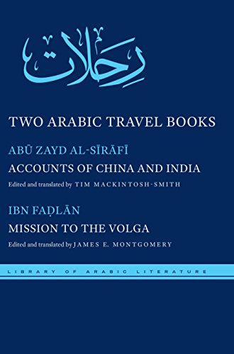 Two Arabic Travel Books: Accounts of China and India and Mission to the Volga (Library of Arabic Literature)