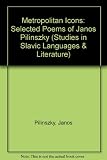 Metropolitan icons : selected poems of János Pilinszky in Hungarian and in English