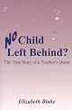 No Child Left Behind? The True Story of a Teacher's Quest