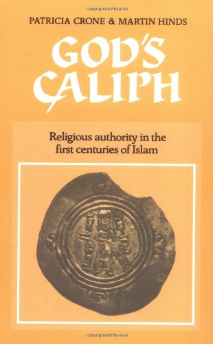 God's Caliph: Religious Authority in the First Centuries of Islam (University of Cambridge Oriental Publications)