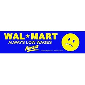 Wal-Mart Always Low Wages... Always. -Bumper Sticker.