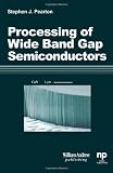 Processing of Wide Band Gap Semiconductors (Materials and Processing Technology)