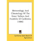 Meteorology And Climatology Of The Great Valleys And Foothills Of California (1886) by  California State Board Of Agriculture