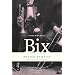 Remembering Bix: A Memoir Of The Jazz Age