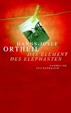 Das Element des Elephanten: Wie mein Schreiben begann - Hanns-Josef Ortheil